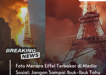 Foto Menara Eiffel Terbakar di Media Sosial: Waspada Hoaks